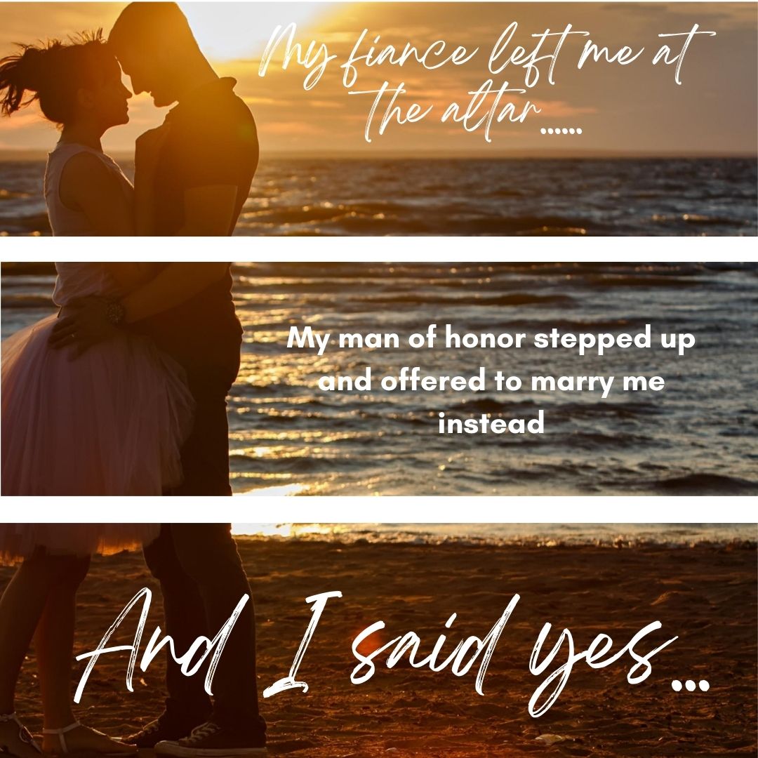 man and woman standing with sun in the background with text saying. 
My fiancé left me at the alter... My man of honor stepped up and offered to marry me instead. And I said yes...